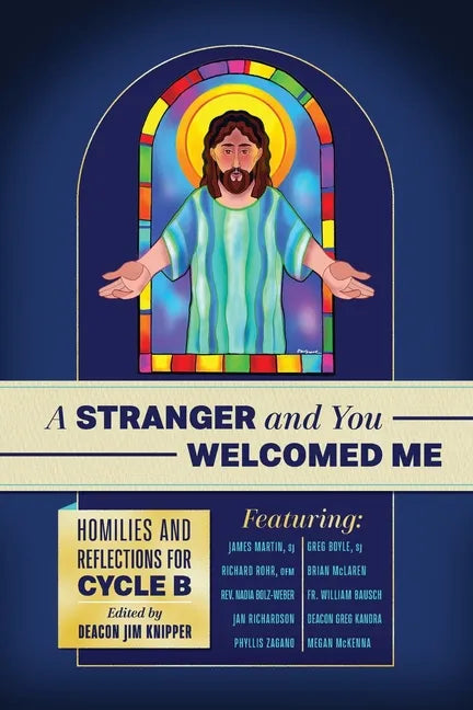 A Stranger and You Welcomed Me: Homilies and Reflections for Cycle B - Paperback