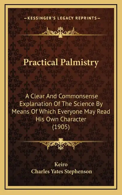 Practical Palmistry: A Clear And Commonsense Explanation Of The Science By Means Of Which Everyone May Read His Own Character (1905) - Hardcover