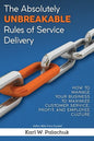 The Absolutely Unbreakable Rules of Service Delivery: How to Manage Your Business to Maximize Customer Service, Profit, and Employee Culture - Paperback