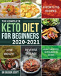 The Complete Keto Diet for Beginners 2020-2021: Effortless Recipes to Lose Weight and Reverse Disease (How I Dropped 30 Pounds in 30-Day) - Paperback