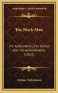 The Black Man: His Antecedents, His Genius and His Achievements (1863) - Hardcover