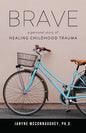 Brave: A Personal Story of Healing Childhood Trauma - Paperback