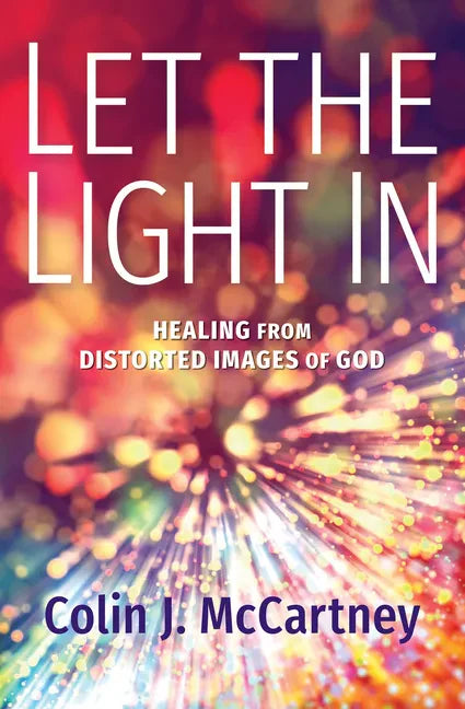 Let the Light in: Healing from Distorted Images of God - Paperback