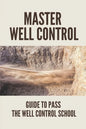 Master Well Control: Guide To Pass The Well Control School: Well Control Quiz - Paperback