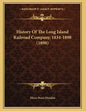 History Of The Long Island Railroad Company, 1834-1898 (1898) - Paperback