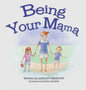 Being Your Mama - Hardcover