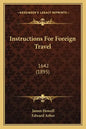 Instructions for Foreign Travel: 1642 (1895) - Paperback