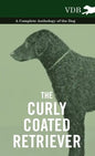 The Curly Coated Retriever - A Complete Anthology of the Dog -: Vintage Dog Books - Paperback