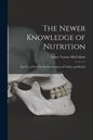 The Newer Knowledge of Nutrition: the Use of Food for the Preservation of Vitality and Health - Paperback