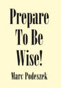 Prepare to Be Wise! - Hardcover