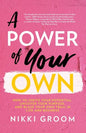 A Power of Your Own: How to Ignite Your Potential, Uncover Your Purpose, and Blaze Your Own Trail in Life and Business - Paperback