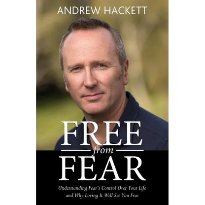 Free From Fear: Understanding Fear's Control Over Your Life and Why Loving It Will Set You Free - Paperback