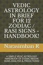 Vedic Astrology in Brief for 12 Zodiac / Rasi Signs - Handbook!: A Simple Vedic Astrology Handbook of Zodiac/Moon Signs Analysis & Predictions! - Paperback