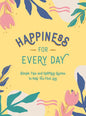 Happiness for Every Day: Simple Tips and Uplifting Quotes to Help You Find Joy - Hardcover