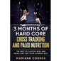 3 MONTHS Of HARD CORE CROSS TRAINING AND PALEO NUTRITION: THE BEST 90 CUSTOM WOD AND PALEO DIET For YOUR ULTIMATE SELF - Paperback