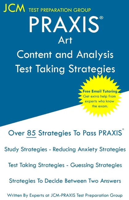 PRAXIS Art Content and Analysis - Test Taking Strategies: PRAXIS 5135 - Free Online Tutoring - New 2020 Edition - The latest strategies to pass your e - Paperback