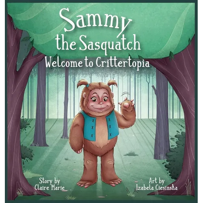 Sammy The Sasquatch: Welcome to Crittertopia - Hardcover
