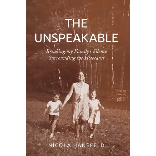 The Unspeakable: Breaking my Family's Silence surrounding the Holocaust - Paperback