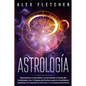 Astrología: Encontrarse a uno Mismo y a Los Demás a Través Del Horóscopo y Los 12 Signos Del Zodíaco para el Crecimiento Espiritual, la Consciencia Pe - Paperback