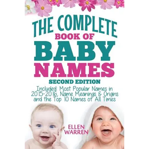 Baby Names: The Complete Book of the Best Baby Names: Thousands of Names - Most Popular Names of 2014/2015 - Obscure Names - Name - Paperback