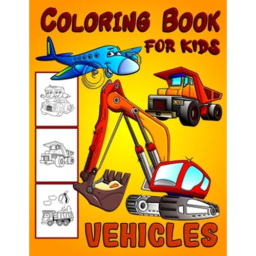 Vehicles Coloring Book For Kids: Diggers, Dumpers, Cars and Trucks Coloring Pages for Boys and Girls - Paperback