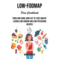 Low-fodmap Diet Cookbook: Your Low-carb, High-fat to Easy and Delicious Low-sodium and Low-potassium Recipes - Paperback