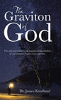 The Graviton of God: The Celestial Wonders and Statistical Impossibilities of Our Universe, Bodies, and Existence. - Hardcover