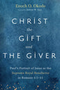 Christ the Gift and the Giver: Paul's Portrait of Jesus as the Supreme Royal Benefactor in Romans 5:1-11 - Paperback