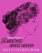 Hairstyles Across History Adult Coloring Book: Beautiful Buns, Braids, Poufs and Curls - Paperback