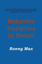 Behavior Analytics in Retail: Measure, Monitor and Predict Employee and Customer Activities to Optimize Store Operations and Profitably, and Enhance - Paperback