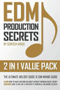 Edm Production Secrets (2 in 1 Value Pack): The Ultimate Melody Guide & EDM Mixing Guide (How to Make Awesome Melodies without Knowing Music Theory & - Paperback