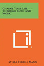 Change Your Life Through Faith And Work - Paperback