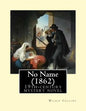 No Name (1862). By: Wilkie Collins: No Name (1862) by Wilkie Collins is a 19th-century novel revolving upon the issue of illegitimacy. - Paperback