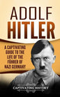 Adolf Hitler: A Captivating Guide to the Life of the Führer of Nazi Germany - Paperback