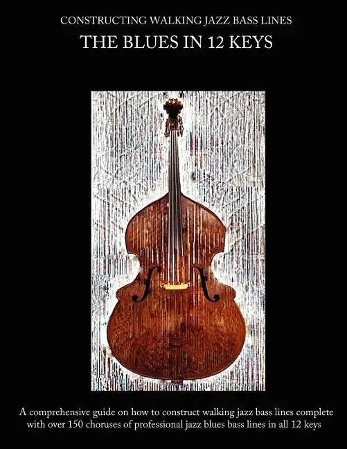 Constructing Walking Jazz Bass Lines Book I Walking Bass Lines: The Blues in 12 Keys - Paperback