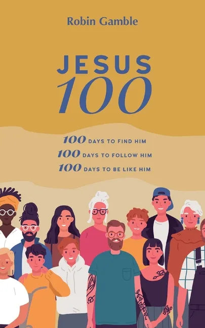 Jesus 100: 100 days to find him, to follow him and to begin to become like him - Paperback
