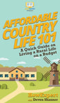 Affordable Country Life 101: A Quick Guide on Living a Rural Life on a Budget - Hardcover