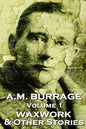A.M. Burrage - The Waxwork & Other Stories: Classics From The Master Of Horror Fiction - Paperback