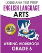 LOUISIANA TEST PREP English Language Arts Writing Workbook Grade 6: Preparation for the LEAP ELA Assessments - Paperback