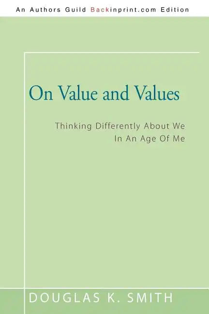 On Value and Values: Thinking Differently About We In An Age Of Me - Paperback