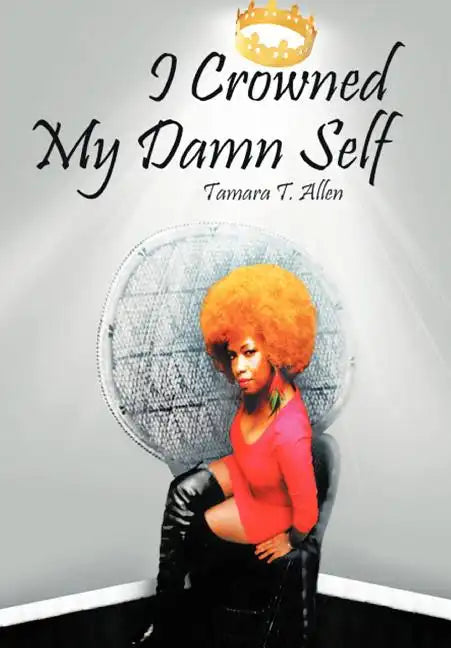 I Crowned My Damn Self - Hardcover