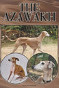 The Azawakh: A Complete and Comprehensive Beginners Guide To: Buying, Owning, Health, Grooming, Training, Obedience, Understanding - Paperback