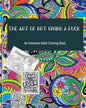 The Art of not giving a fuck: an irreverent adult coloring book: ( 8x10inches) and more than 60 design to color your mood happy; (adult coloring book - Paperback