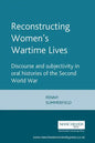 Reconstructing Womens Wartime Lives: Discourse and Subjectivity in Oral Histories of the Second World War - Paperback