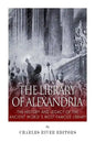 The Library of Alexandria: The History and Legacy of the Ancient World's Most Famous Library - Paperback