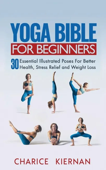 Yoga Bible For Beginners: 30 Essential Illustrated Poses For Better Health, Stress Relief and Weight Loss - Hardcover