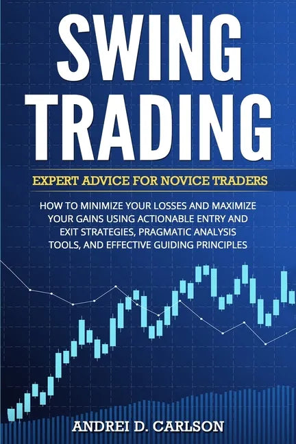 Swing Trading: Expert Advice For Novice Traders - How To Minimize Your Losses And Maximize Your Gains Using Actionable Entry And Exit Strategies, Prag - Paperback