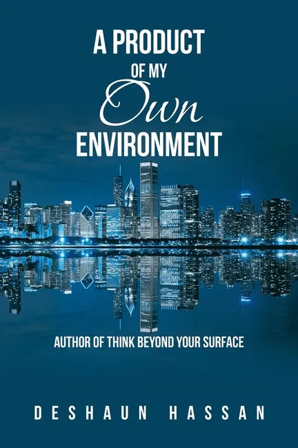 A Product of My Own Environment: Author of Think Beyond Your Surface - Paperback