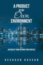 A Product of My Own Environment: Author of Think Beyond Your Surface - Paperback