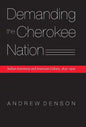 Demanding the Cherokee Nation: Indian Autonomy and American Culture, 1830-1900 - Hardcover
